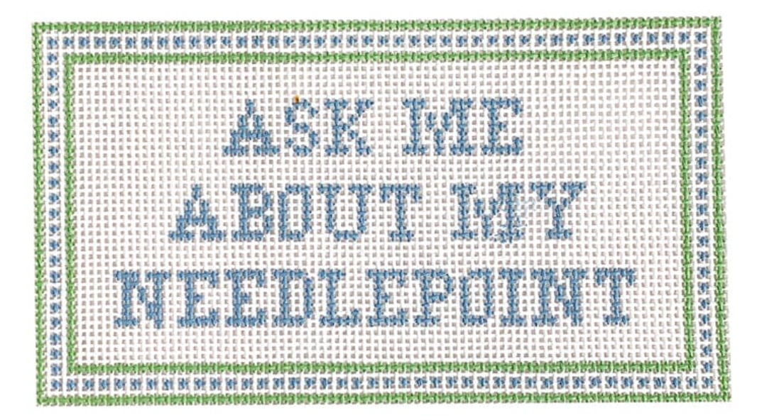 Ask me About my Needlepoint (Dashes)