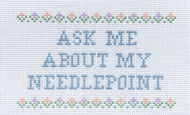 Ask me About my Needlepoint (Flowers)